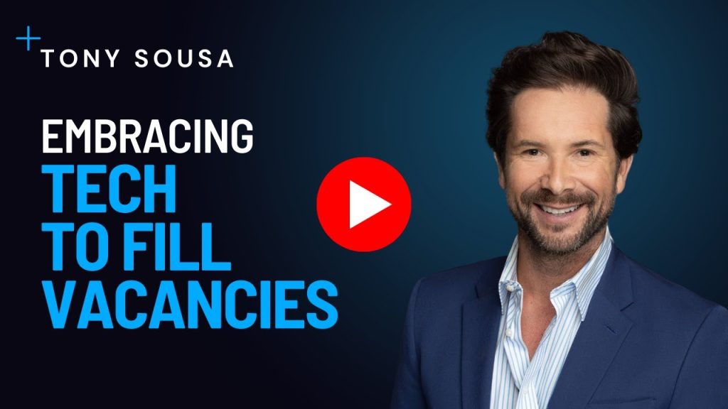 Tony Sousa –  Embracing Tech to Fill Vacancies
